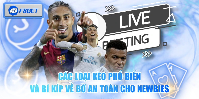 Các Loại Kèo Phổ Biến Và Bí Kíp Về Bờ An Toàn Cho Newbies 1 Các Loại Kèo Phổ Biến Và Bí Kíp Về Bờ An Toàn Cho Newbies