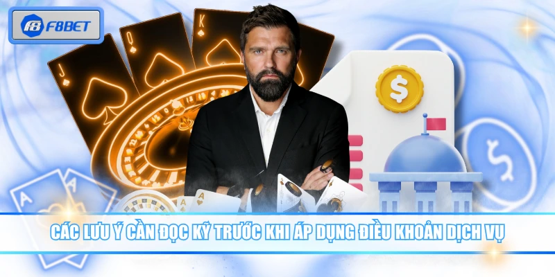 Điều Khoản Dịch Vụ F8BET Quyết Định Quyền Lợi Người Chơi 3 Các lưu ý cần đọc kỹ trước khi áp dụng điều khoản dịch vụ F8BET