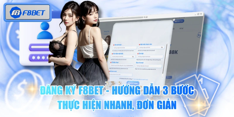 Đăng Ký F8BET - Hướng Dẫn 3 Bước Thực Hiện Nhanh, Đơn Giản 1 Đăng Ký F8BET - Hướng Dẫn 3 Bước Thực Hiện Nhanh, Đơn Giản