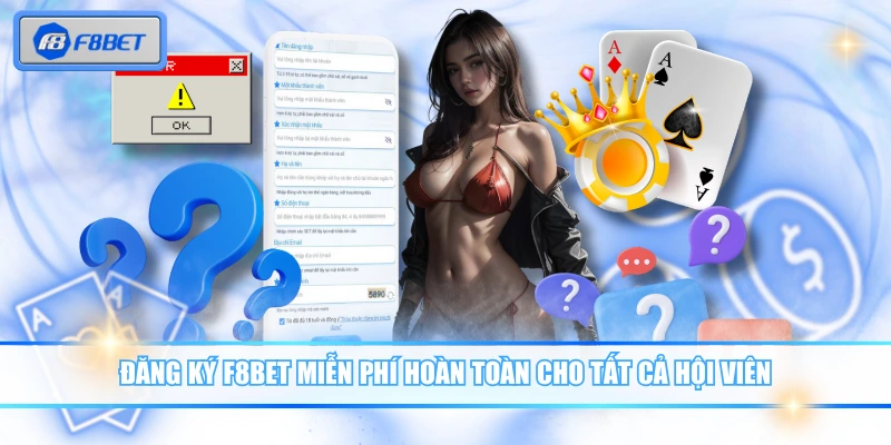 Đăng Ký F8BET - Hướng Dẫn 3 Bước Thực Hiện Nhanh, Đơn Giản 4 Đăng ký F8BET miễn phí hoàn toàn cho tất cả hội viên