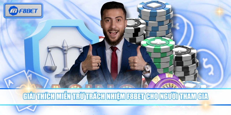 Miễn Trừ Trách Nhiệm F8BET - Giới Hạn Ai Cũng Cần Biết 1 Giải thích miễn trừ trách nhiệm F8BET cho người tham gia