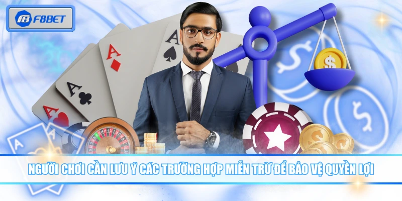 Miễn Trừ Trách Nhiệm F8BET - Giới Hạn Ai Cũng Cần Biết 3 Người chơi cần lưu ý các trường hợp miễn trừ để bảo vệ quyền lợi