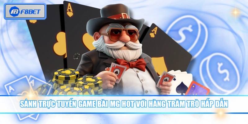 Game Bài MG - Đối Tác Chuyên Nghiệp, Uy Tín Của F8BET 2 Sảnh trực tuyến game bài MG hot với hàng trăm trò hấp dẫn