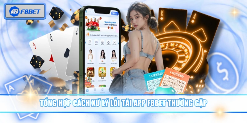 Tải App F8BET - Cách Cài Đặt Chi Tiết Trên Android & iOS 4 Tổng hợp cách xử lý lỗi tải app F8BET thường gặp