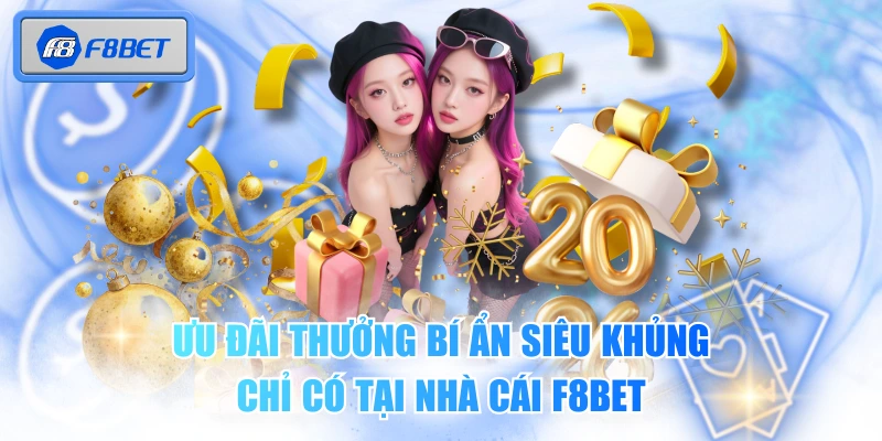 Ưu Đãi Thưởng Bí Ẩn Siêu Khủng Chỉ Có Tại Nhà Cái F8BET 1 Ưu Đãi Thưởng Bí Ẩn Siêu Khủng Chỉ Có Tại Nhà Cái F8BET